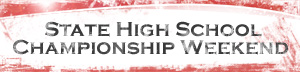 State High School Championship Weekend
